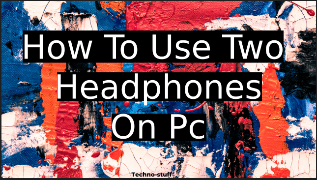 use two headphones on pc
